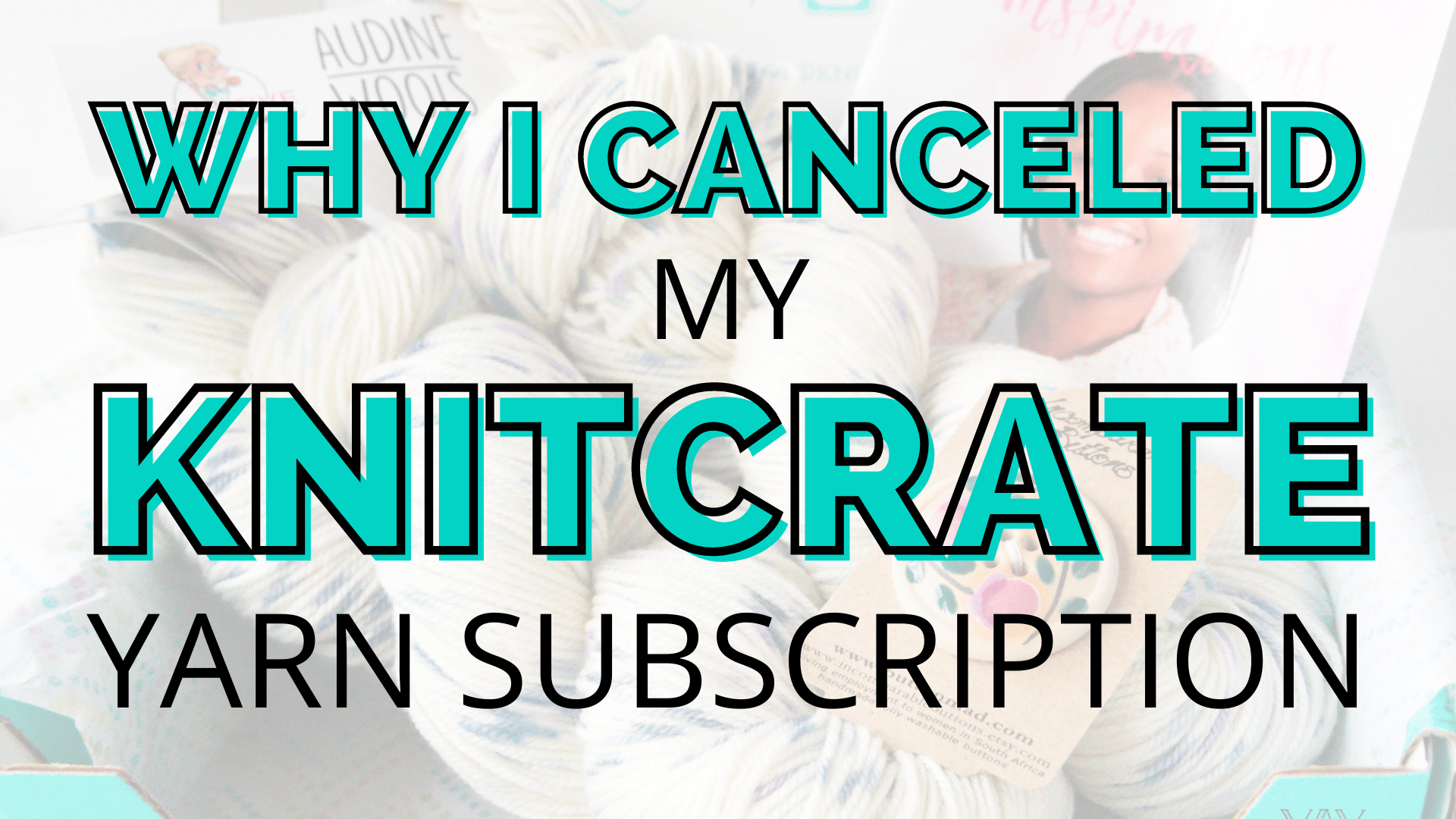 Why I Canceled My KnitCrate Yarn Subscription after LOVING it for 3 years