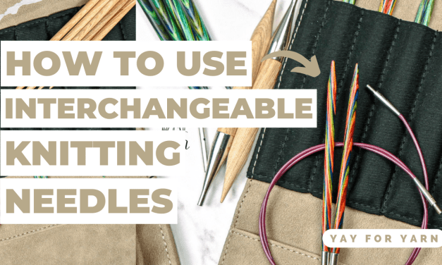 How to Use Interchangeable Knitting Needles – Tips & Tricks